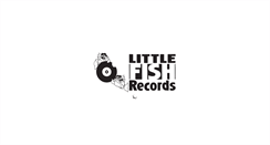Desktop Screenshot of littlefishrecords.com